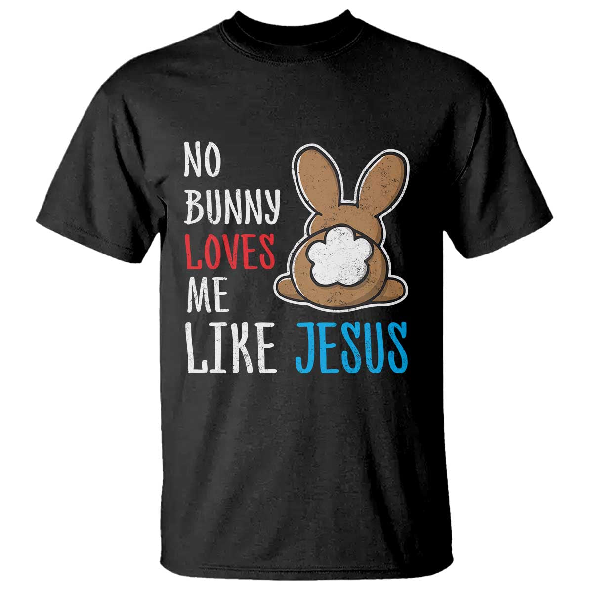 Christian Easter T Shirt Easter No Bunny Loves Me Like Jesus