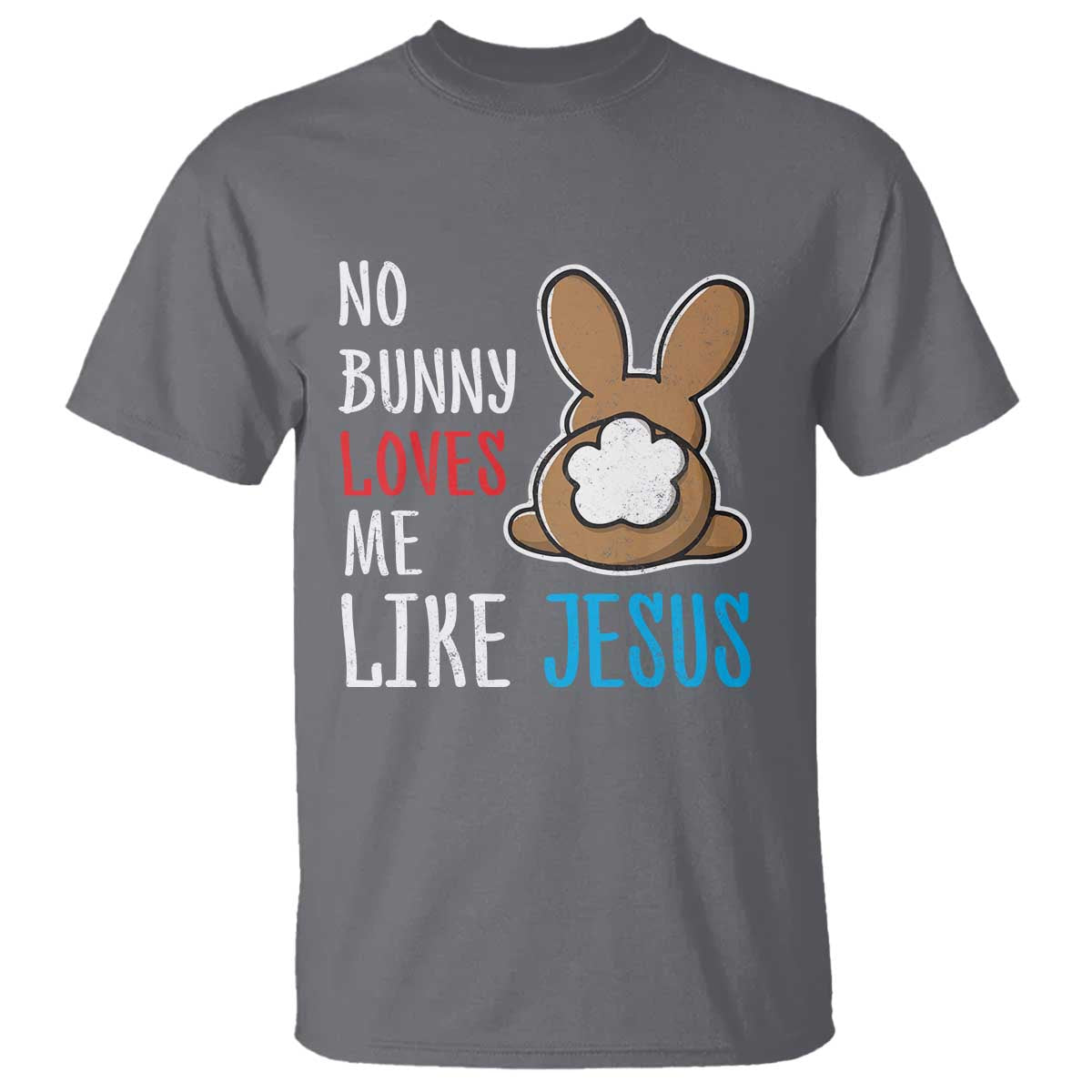 Christian Easter T Shirt Easter No Bunny Loves Me Like Jesus