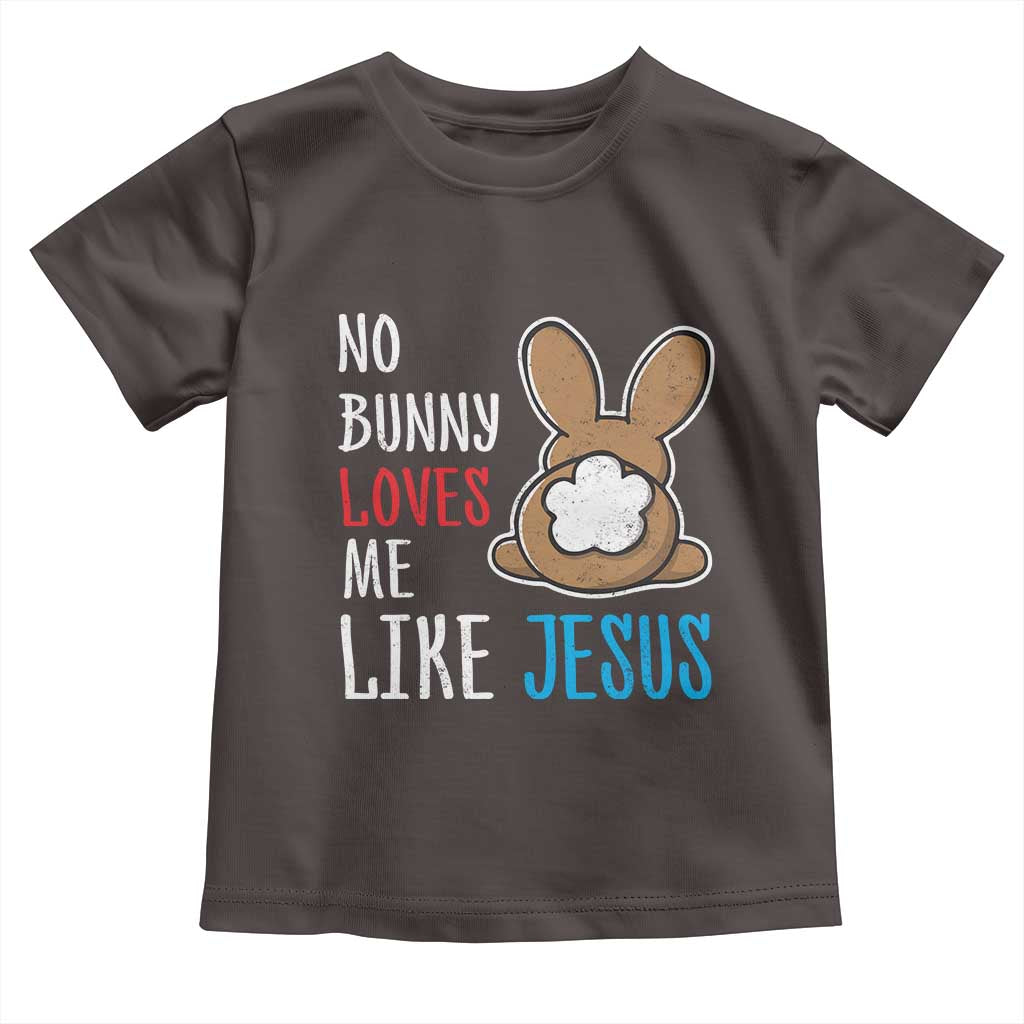 Christian Easter Toddler T Shirt Easter No Bunny Loves Me Like Jesus
