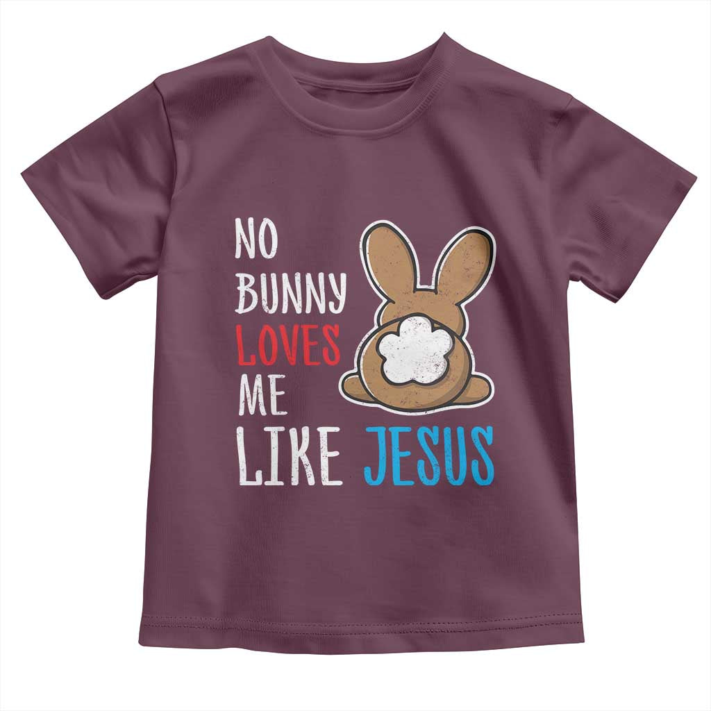 Christian Easter Toddler T Shirt Easter No Bunny Loves Me Like Jesus