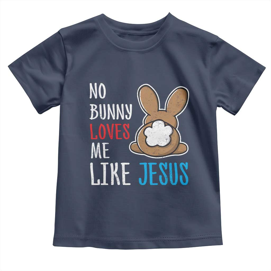 Christian Easter Toddler T Shirt Easter No Bunny Loves Me Like Jesus