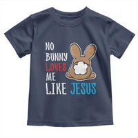 Christian Easter Toddler T Shirt Easter No Bunny Loves Me Like Jesus