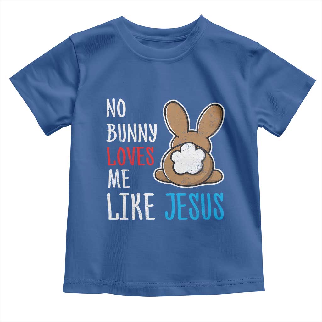 Christian Easter Toddler T Shirt Easter No Bunny Loves Me Like Jesus