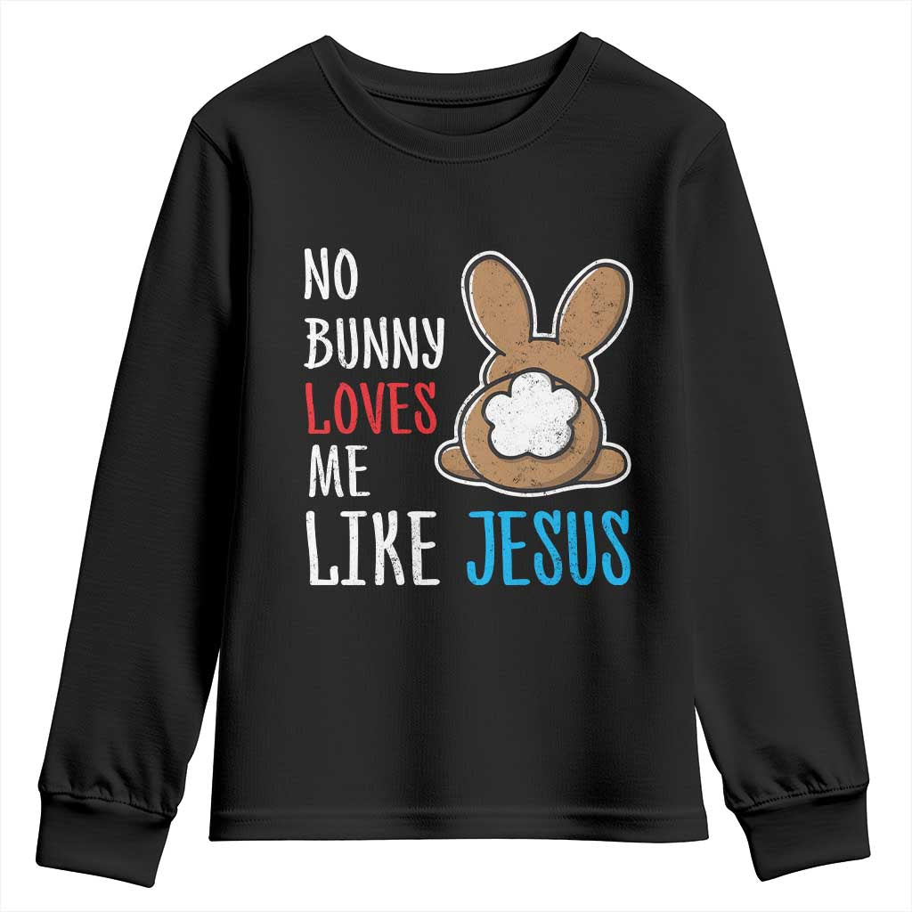 Christian Easter Youth Sweatshirt Easter No Bunny Loves Me Like Jesus