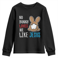 Christian Easter Youth Sweatshirt Easter No Bunny Loves Me Like Jesus