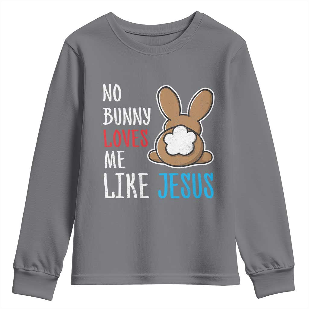 Christian Easter Youth Sweatshirt Easter No Bunny Loves Me Like Jesus