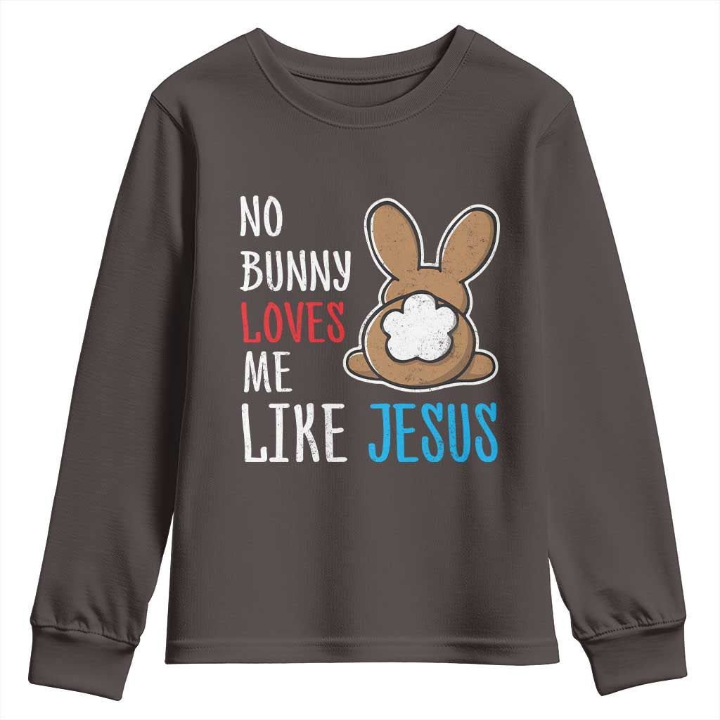 Christian Easter Youth Sweatshirt Easter No Bunny Loves Me Like Jesus