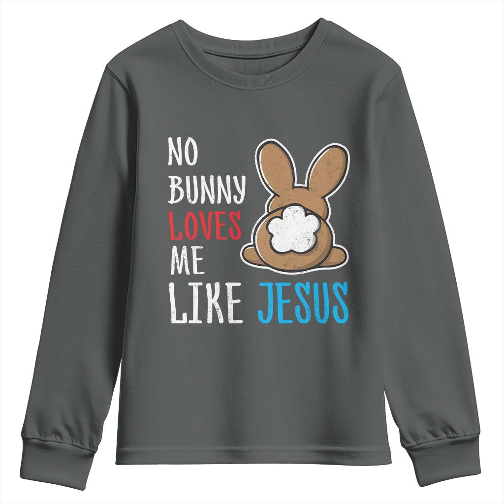 Christian Easter Youth Sweatshirt Easter No Bunny Loves Me Like Jesus