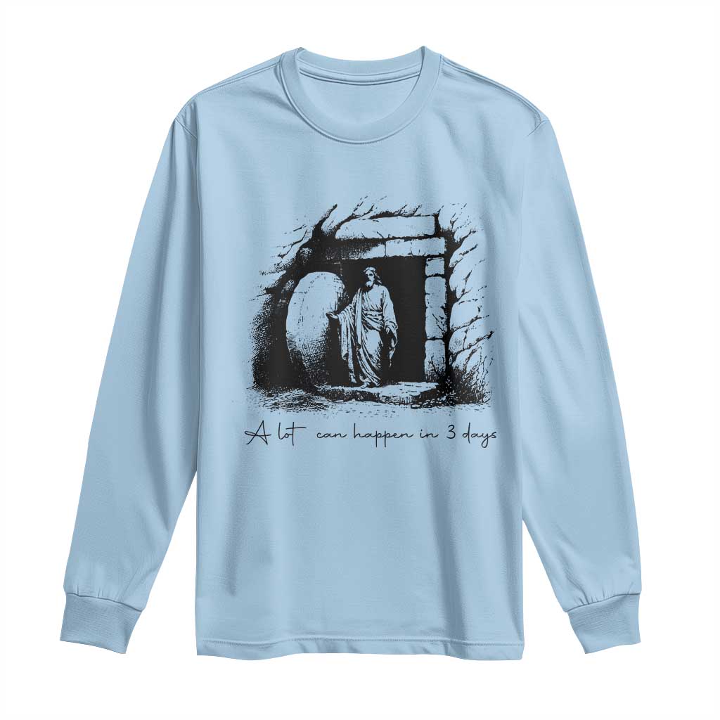 Easter Religious A Lot Can Happen In 3 Days Long Sleeve Shirt