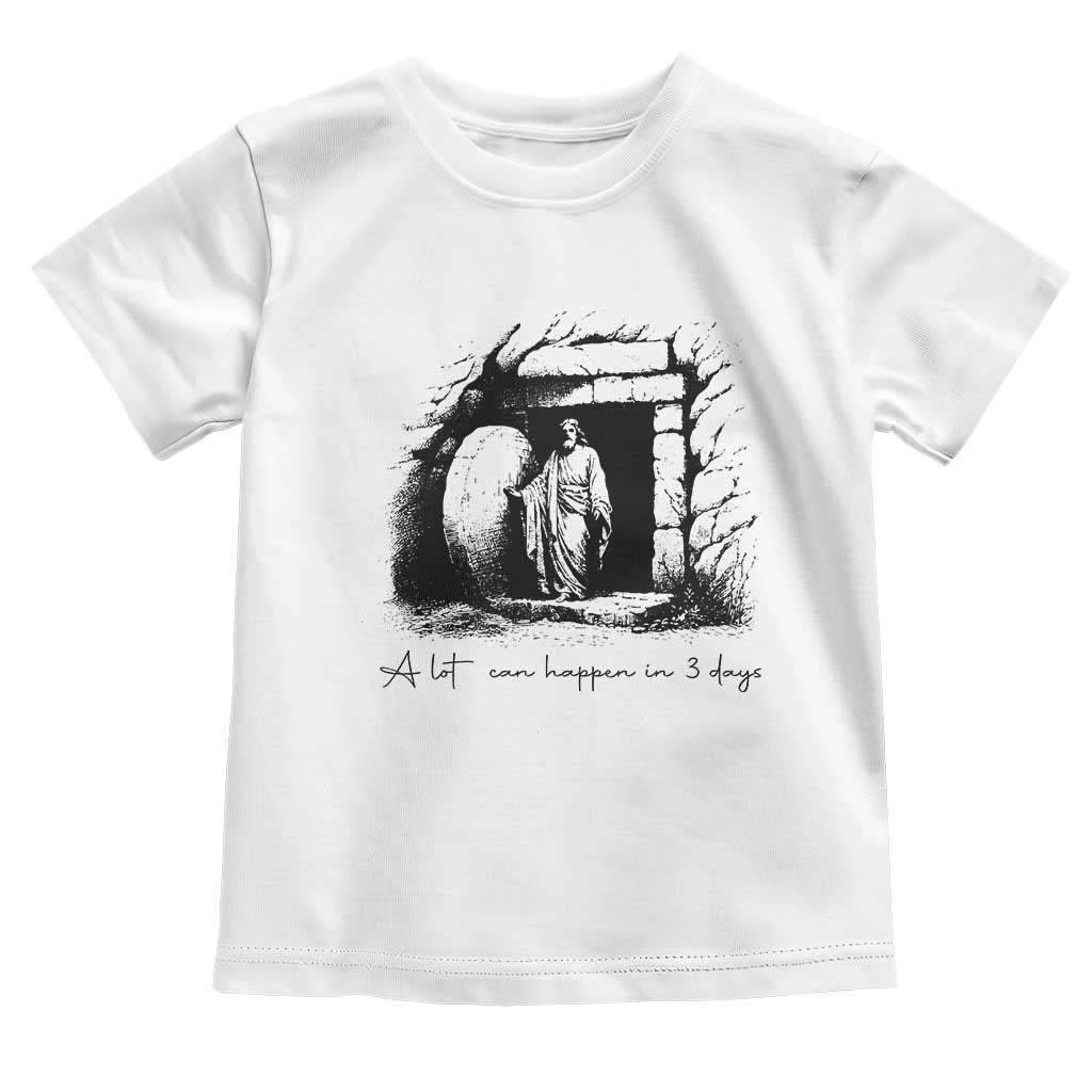 Easter Religious A Lot Can Happen In 3 Days Toddler T Shirt