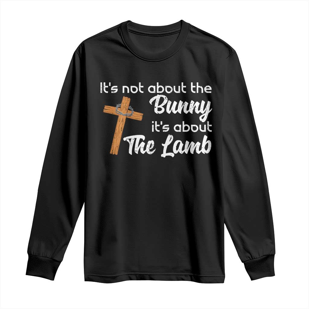Easter Religious Long Sleeve Shirt It's Not About The Bunny It's About The Lamb