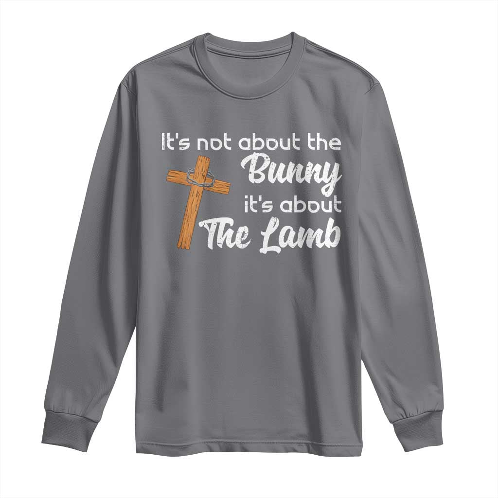 Easter Religious Long Sleeve Shirt It's Not About The Bunny It's About The Lamb