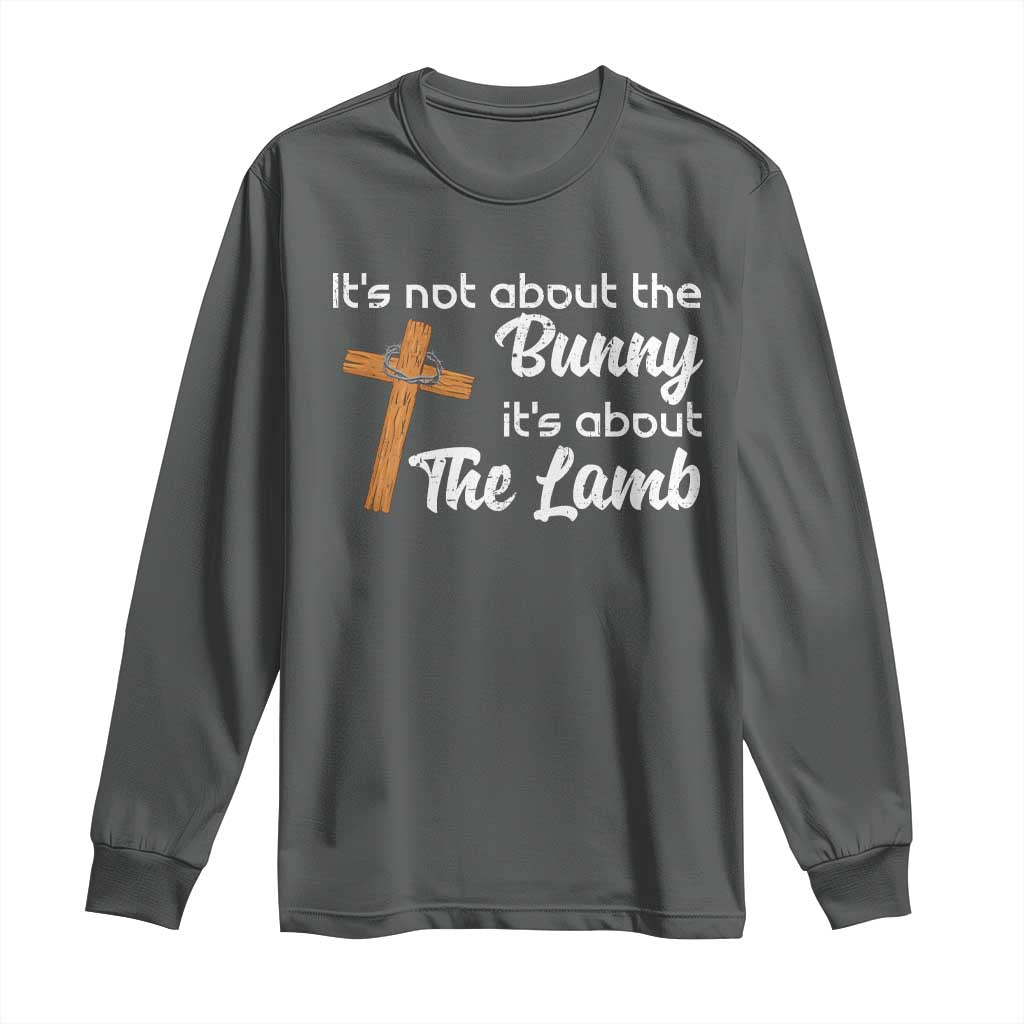 Easter Religious Long Sleeve Shirt It's Not About The Bunny It's About The Lamb