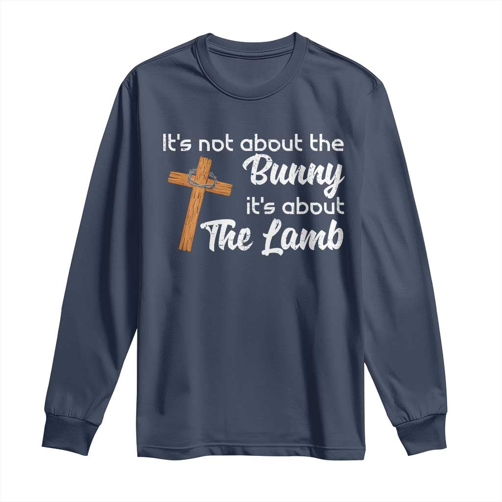 Easter Religious Long Sleeve Shirt It's Not About The Bunny It's About The Lamb