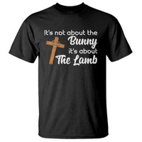 Easter Religious T Shirt It's Not About The Bunny It's About The Lamb