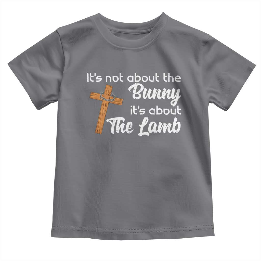 Easter Religious Toddler T Shirt It's Not About The Bunny It's About The Lamb