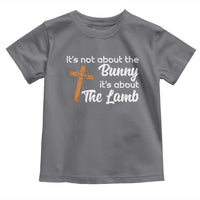 Easter Religious Toddler T Shirt It's Not About The Bunny It's About The Lamb