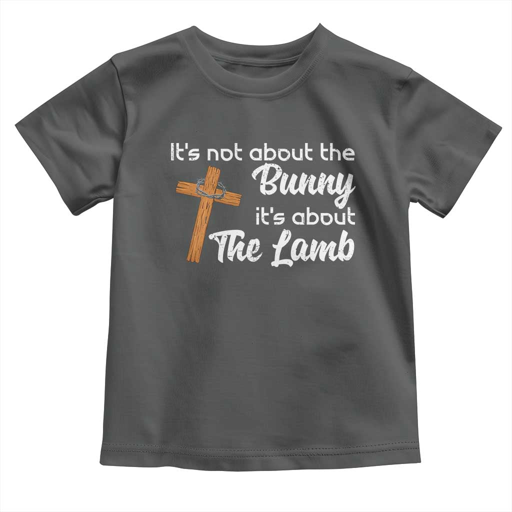 Easter Religious Toddler T Shirt It's Not About The Bunny It's About The Lamb