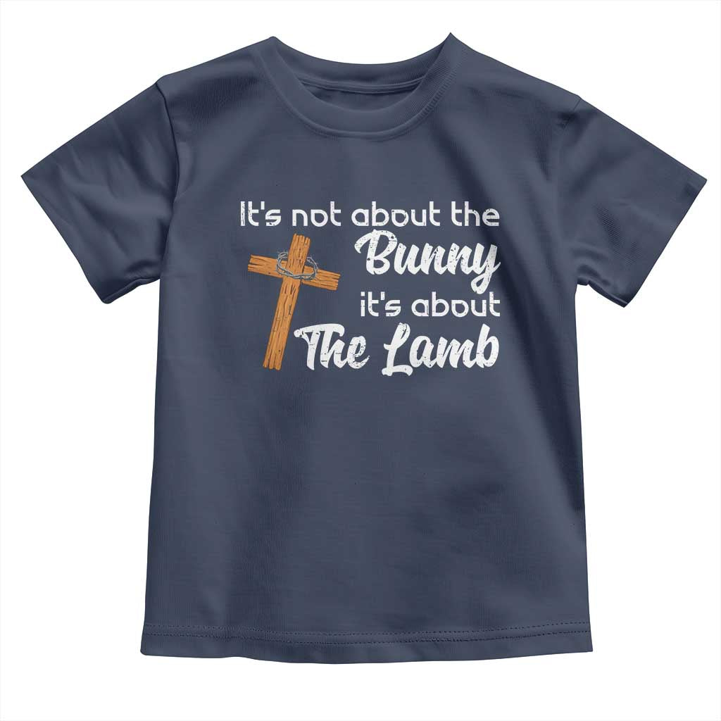 Easter Religious Toddler T Shirt It's Not About The Bunny It's About The Lamb