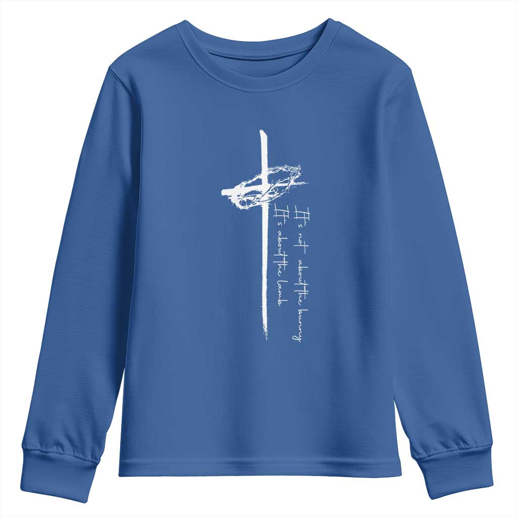 Easter Cross Youth Sweatshirt Its Not About The Bunny About Lamb