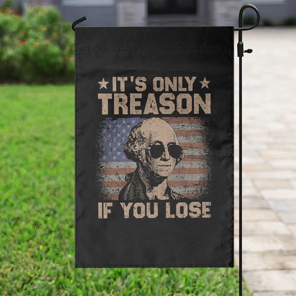 George Washington 4th Of July Garden Flag Its Only Treason If You Lose Retro American Flag - Wonder Print Shop