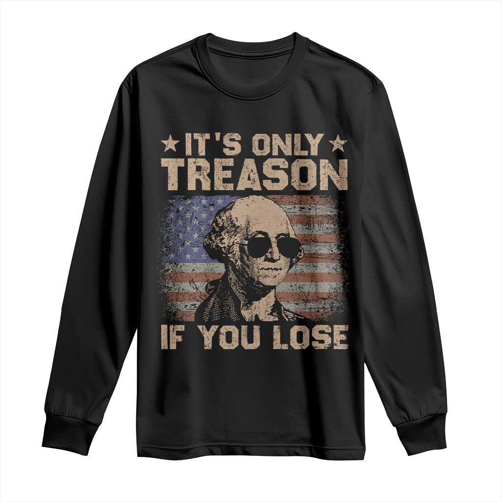 George Washington 4th Of July Long Sleeve Shirt Its Only Treason If You Lose Retro American Flag - Wonder Print Shop