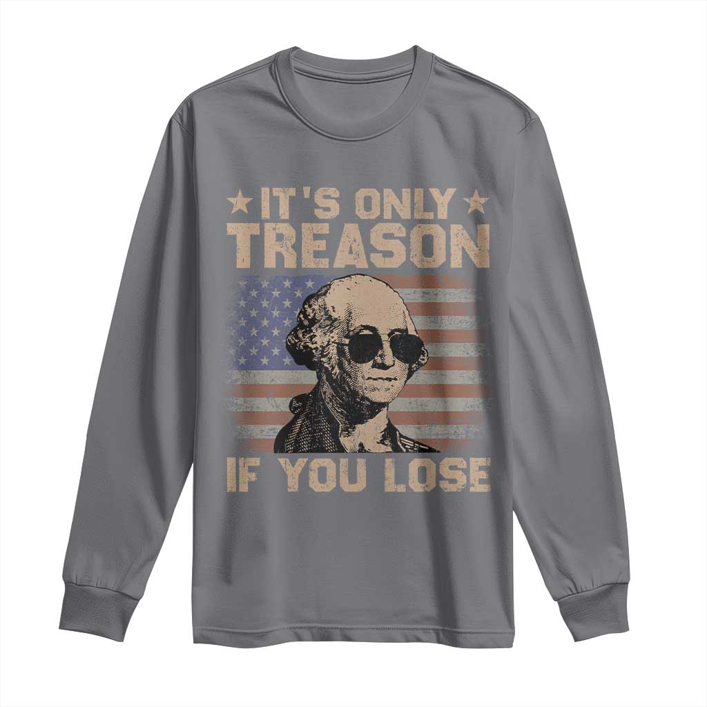 George Washington 4th Of July Long Sleeve Shirt Its Only Treason If You Lose Retro American Flag - Wonder Print Shop