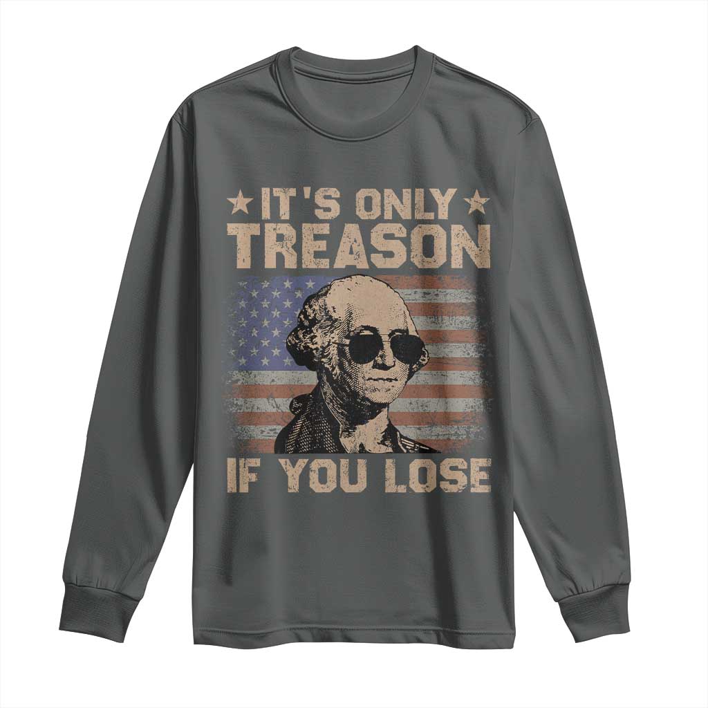 George Washington 4th Of July Long Sleeve Shirt Its Only Treason If You Lose Retro American Flag - Wonder Print Shop