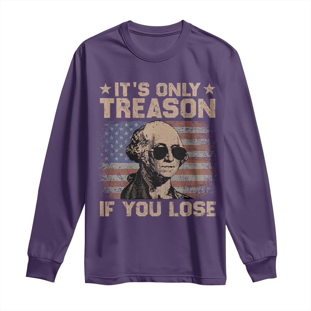 George Washington 4th Of July Long Sleeve Shirt Its Only Treason If You Lose Retro American Flag - Wonder Print Shop