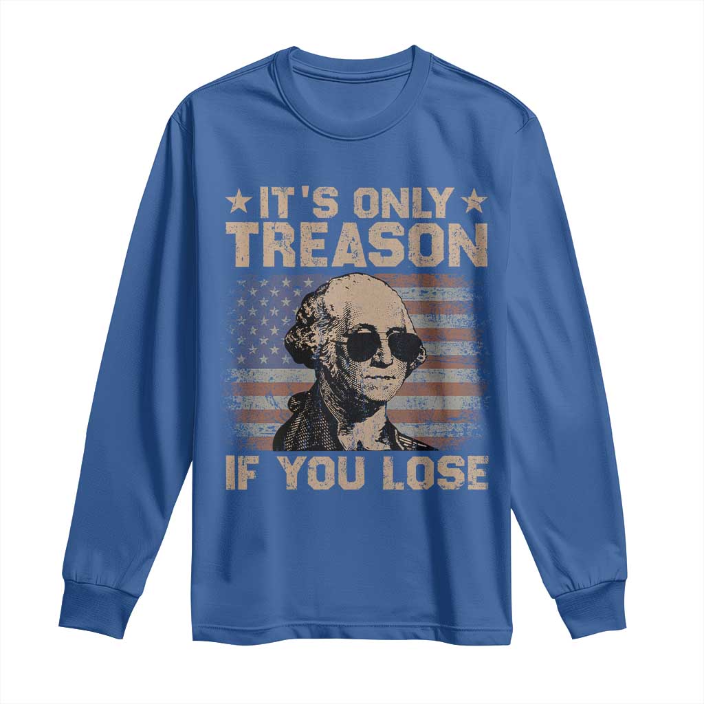 George Washington 4th Of July Long Sleeve Shirt Its Only Treason If You Lose Retro American Flag - Wonder Print Shop