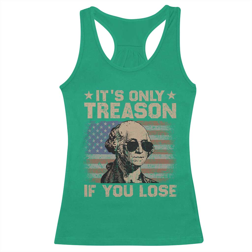 George Washington 4th Of July Racerback Tank Top Its Only Treason If You Lose Retro American Flag - Wonder Print Shop
