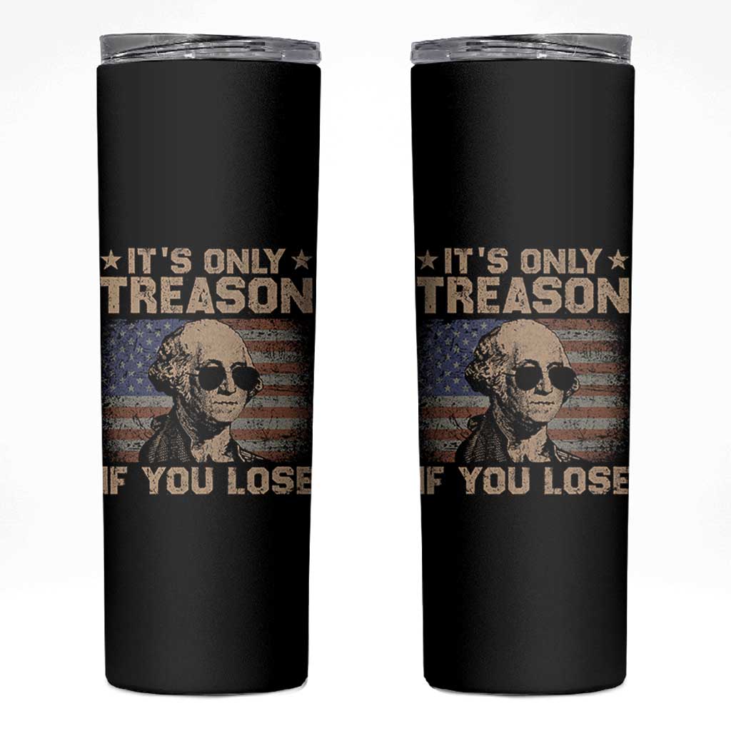 George Washington 4th Of July Skinny Tumbler Its Only Treason If You Lose Retro American Flag - Wonder Print Shop