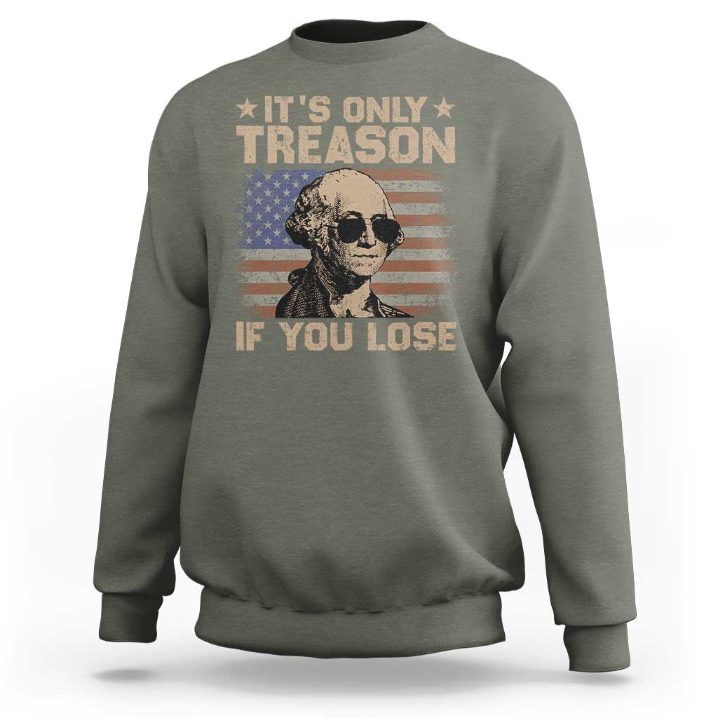 George Washington 4th Of July Sweatshirt Its Only Treason If You Lose Retro American Flag - Wonder Print Shop