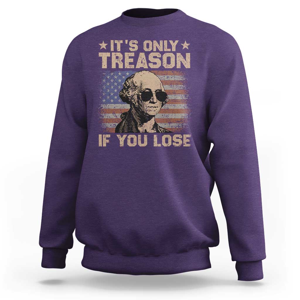 George Washington 4th Of July Sweatshirt Its Only Treason If You Lose Retro American Flag - Wonder Print Shop