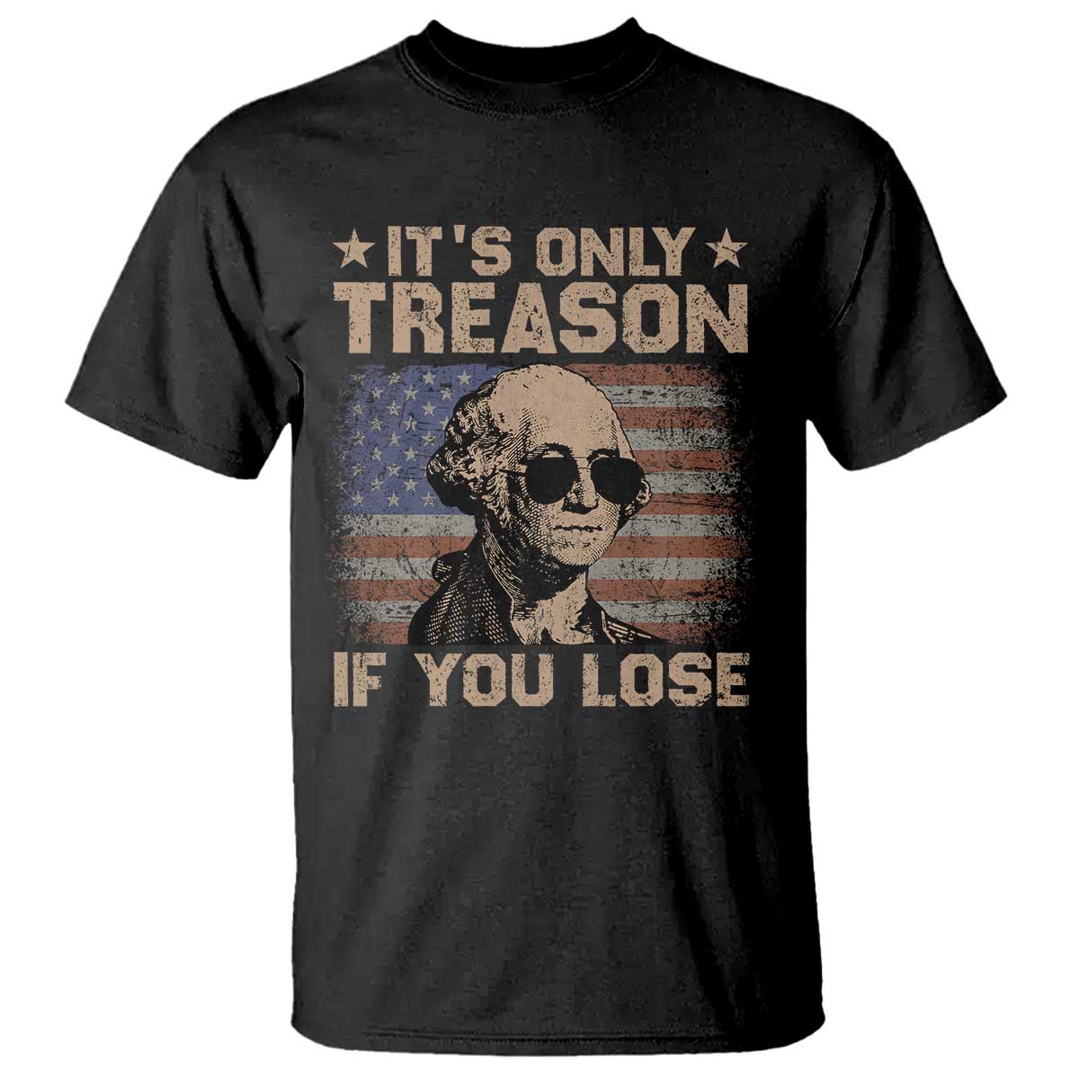 George Washington 4th Of July T Shirt Its Only Treason If You Lose Retro American Flag - Wonder Print Shop
