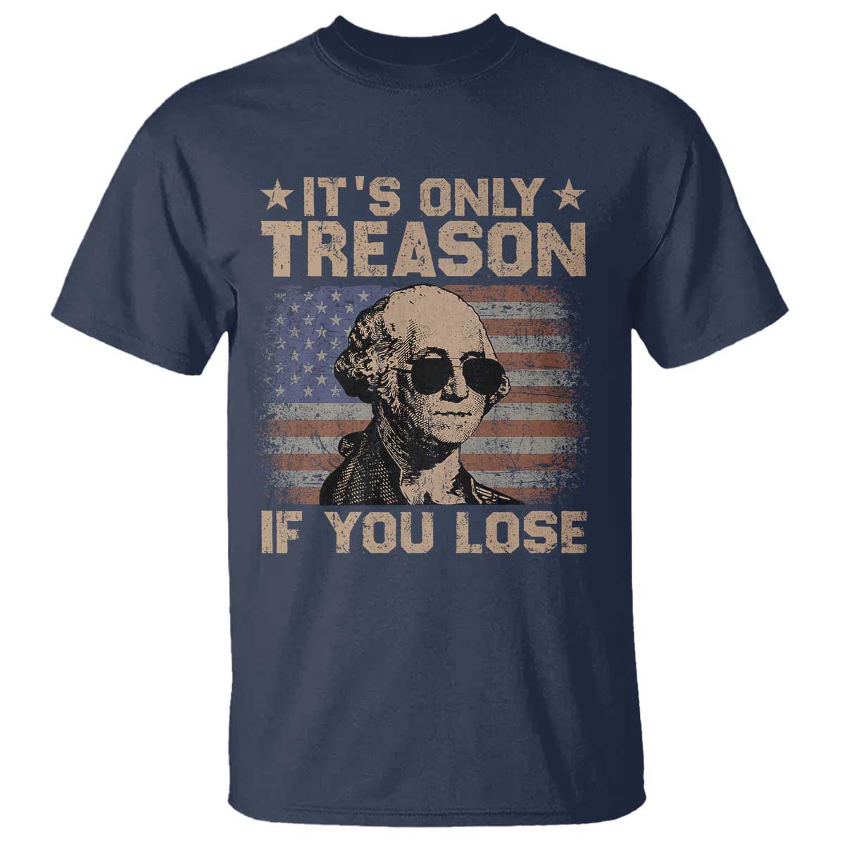 George Washington 4th Of July T Shirt Its Only Treason If You Lose Retro American Flag - Wonder Print Shop