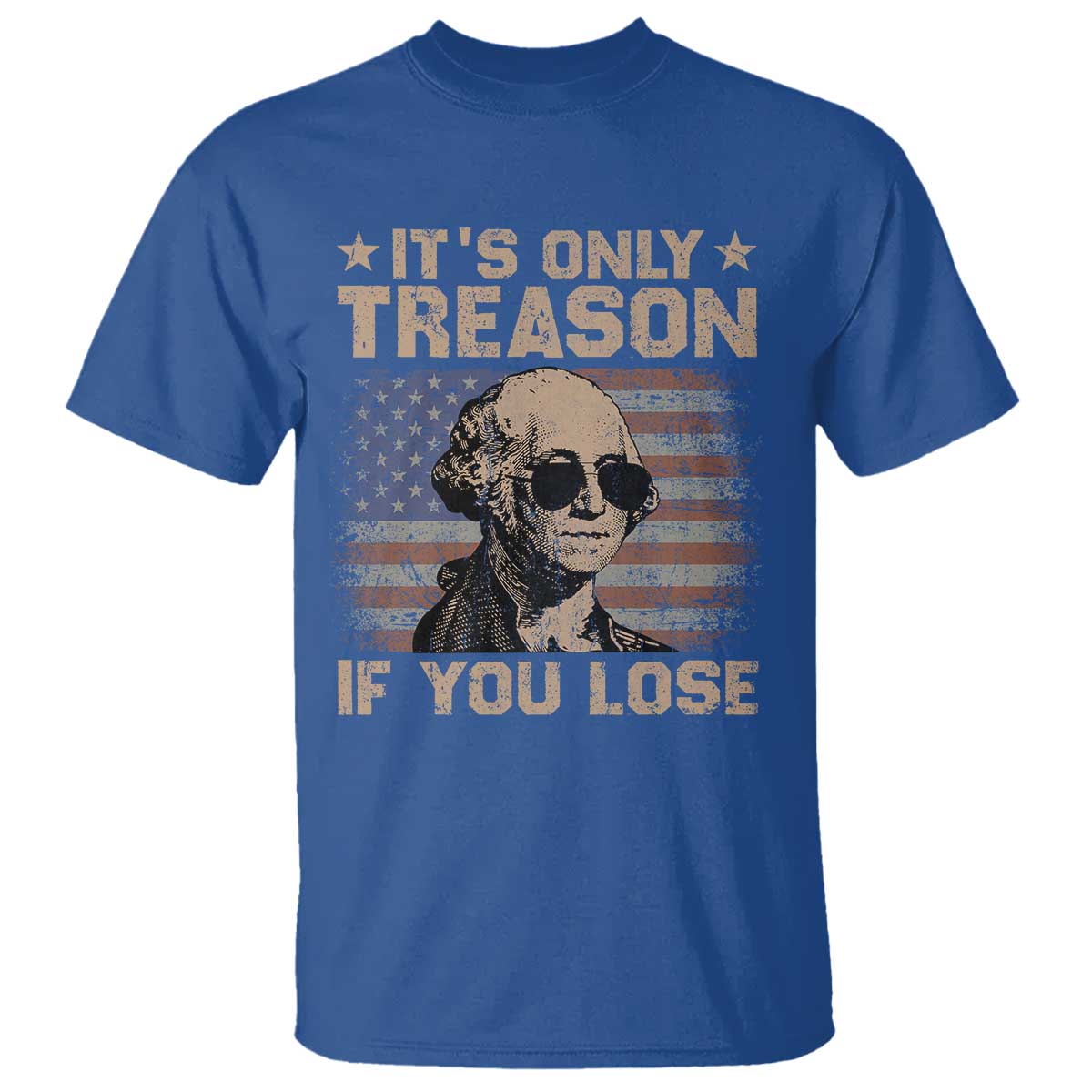 George Washington 4th Of July T Shirt Its Only Treason If You Lose Retro American Flag - Wonder Print Shop