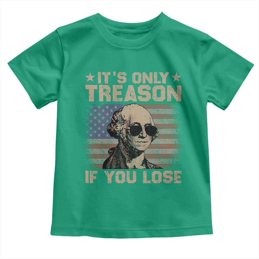 George Washington 4th Of July Toddler T Shirt Its Only Treason If You Lose Retro American Flag - Wonder Print Shop