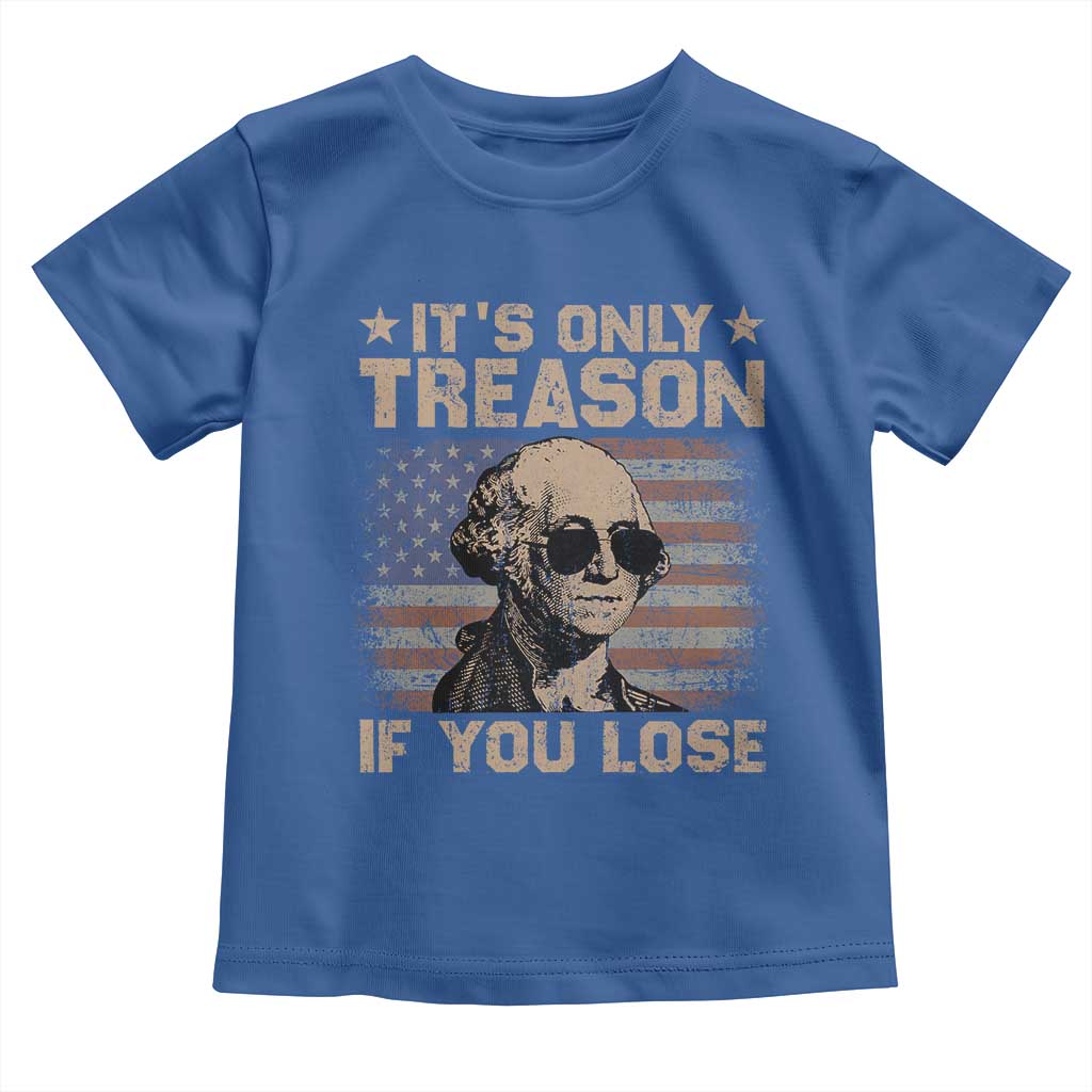 George Washington 4th Of July Toddler T Shirt Its Only Treason If You Lose Retro American Flag - Wonder Print Shop