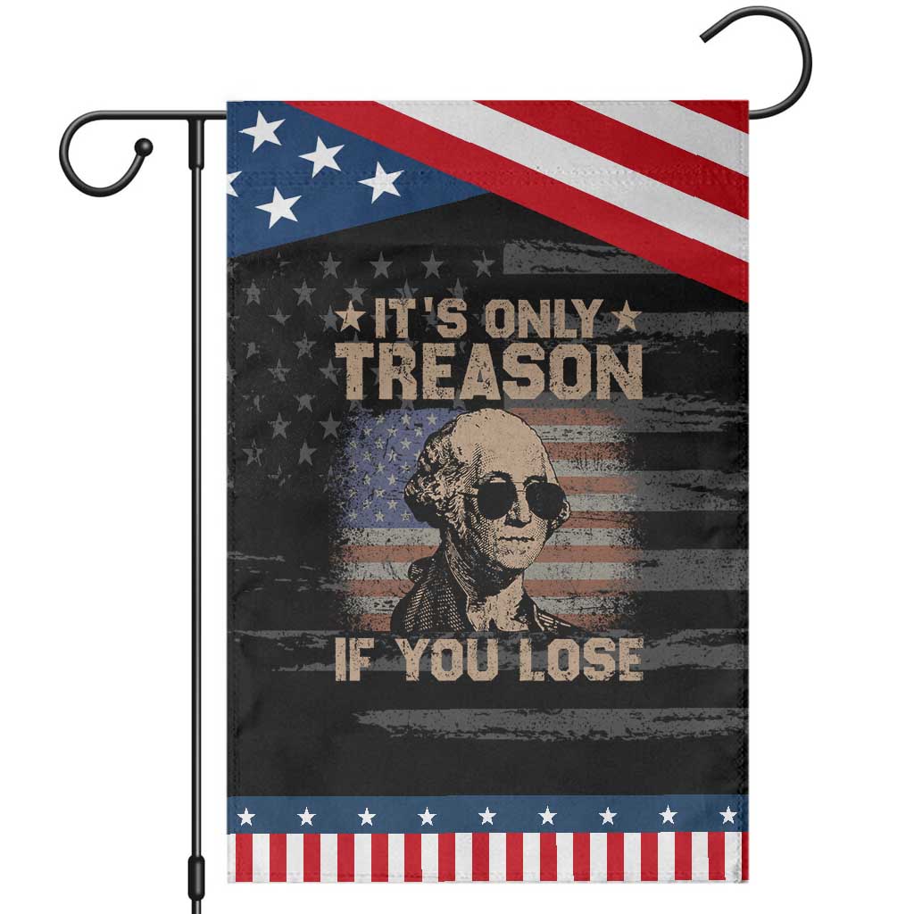 George Washington 4th Of July Garden Flag Its Only Treason If You Lose Retro American Flag