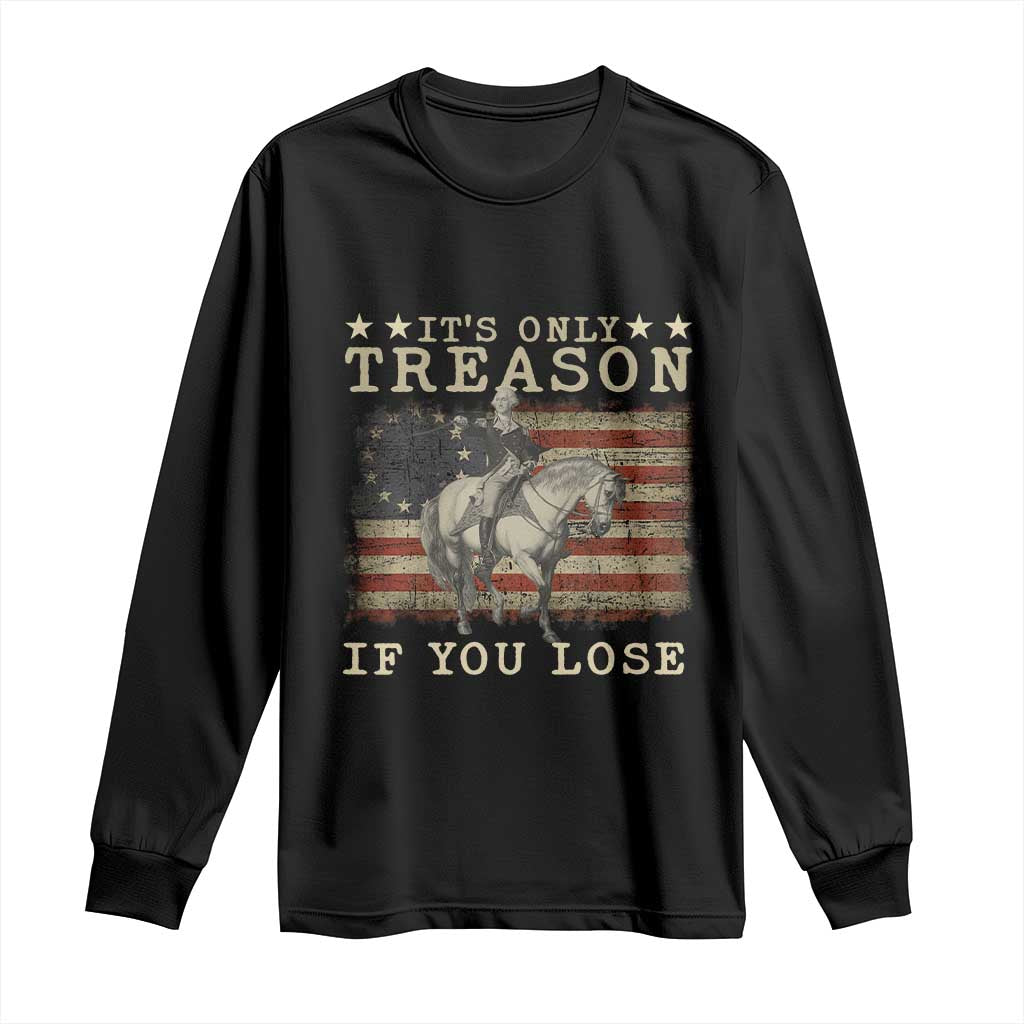 George Washington It's Only Treason If You Lose 4th Of July Long Sleeve Shirt Vintage Retro - Wonder Print Shop