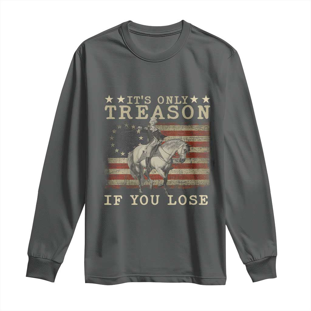 George Washington It's Only Treason If You Lose 4th Of July Long Sleeve Shirt Vintage Retro - Wonder Print Shop