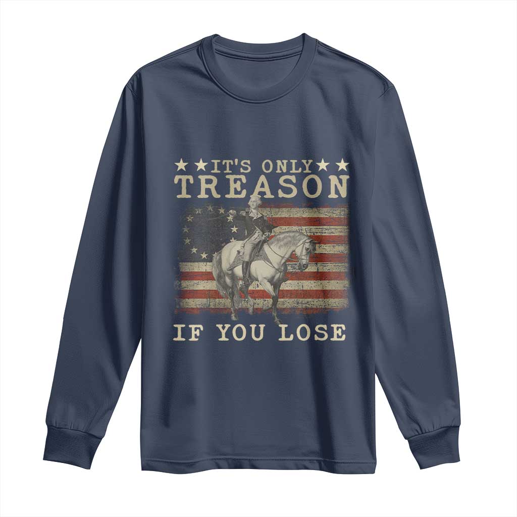 George Washington It's Only Treason If You Lose 4th Of July Long Sleeve Shirt Vintage Retro - Wonder Print Shop