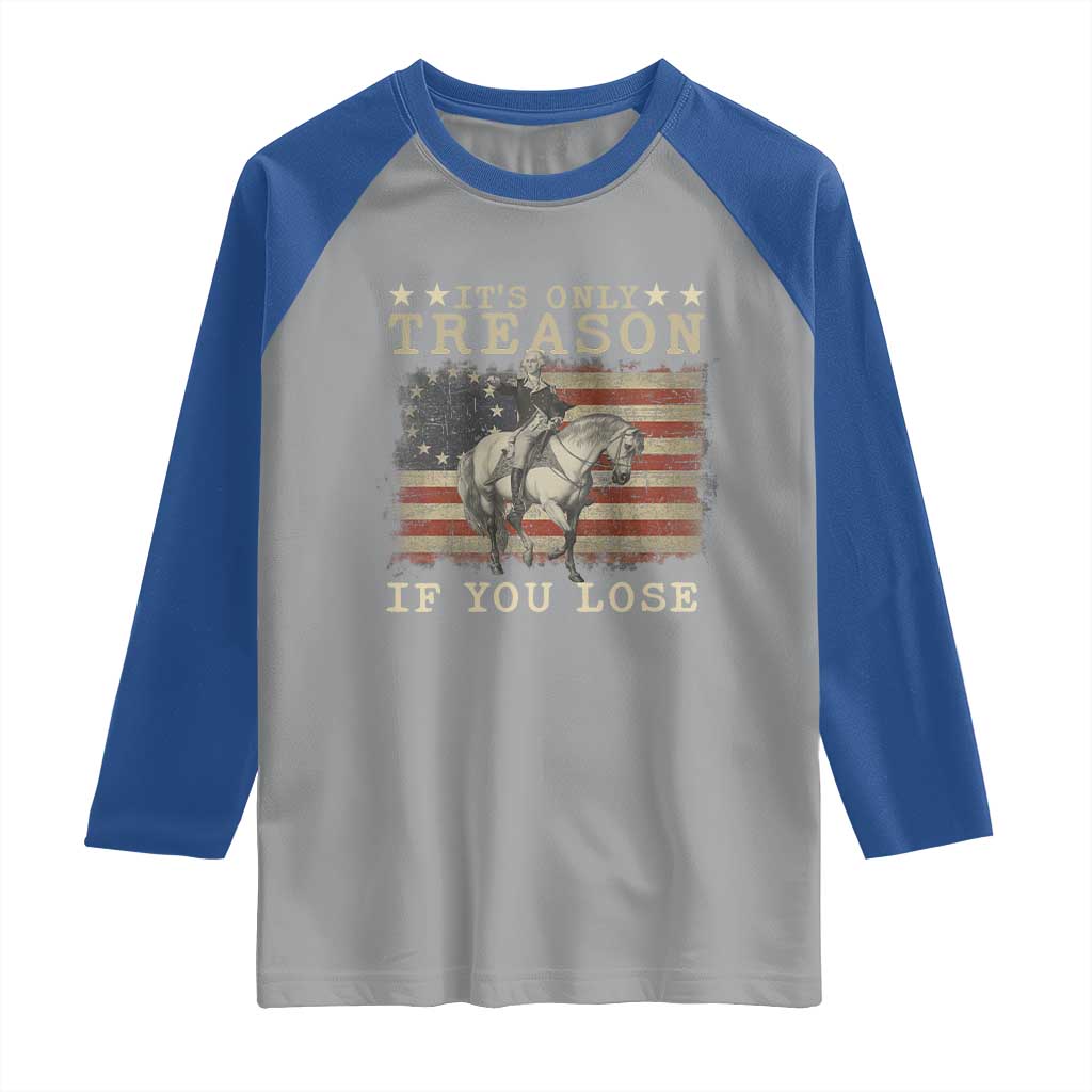 George Washington It's Only Treason If You Lose 4th Of July Raglan Shirt Vintage Retro - Wonder Print Shop