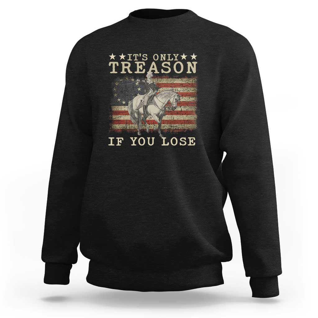 George Washington It's Only Treason If You Lose 4th Of July Sweatshirt Vintage Retro - Wonder Print Shop
