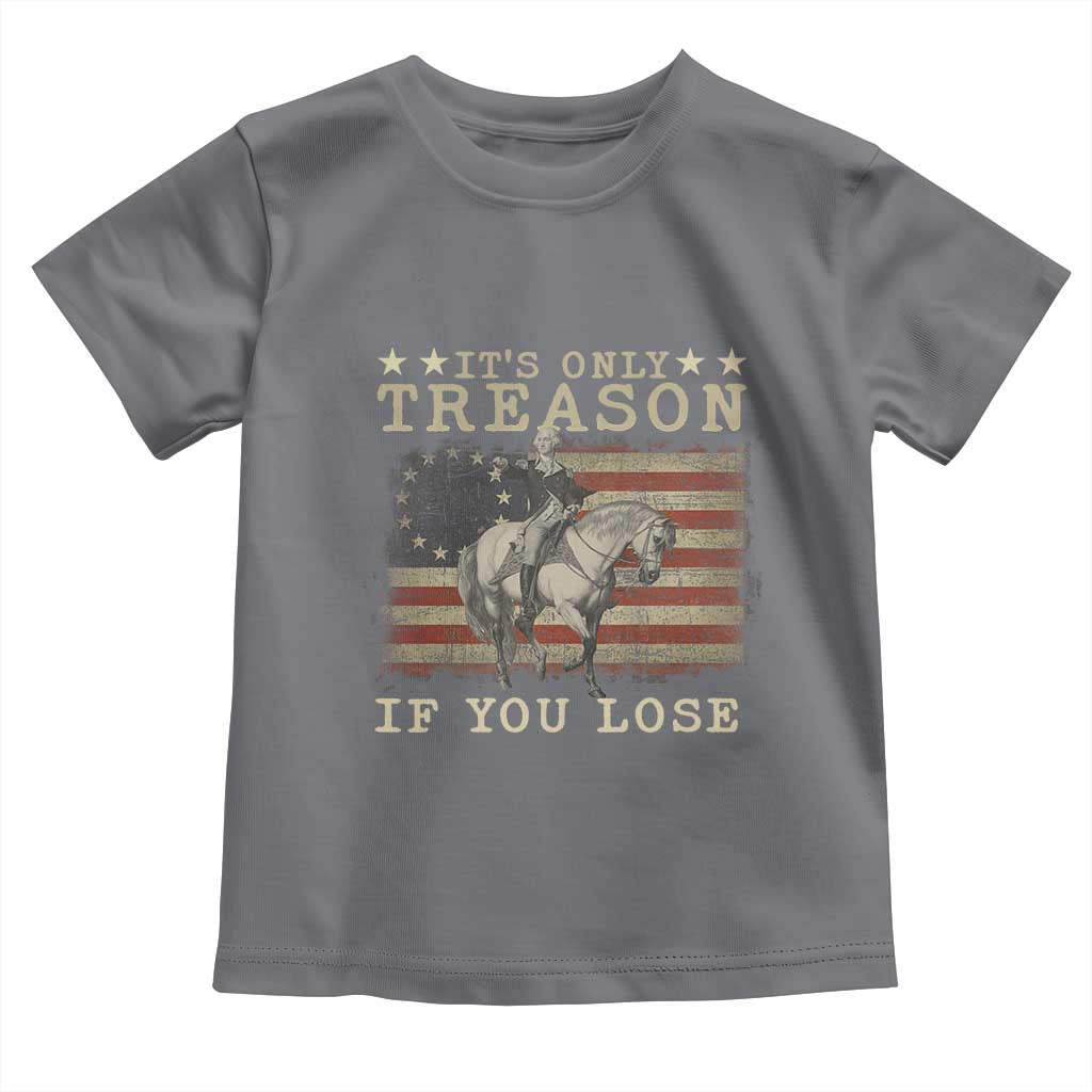 George Washington It's Only Treason If You Lose 4th Of July Toddler T Shirt Vintage Retro - Wonder Print Shop