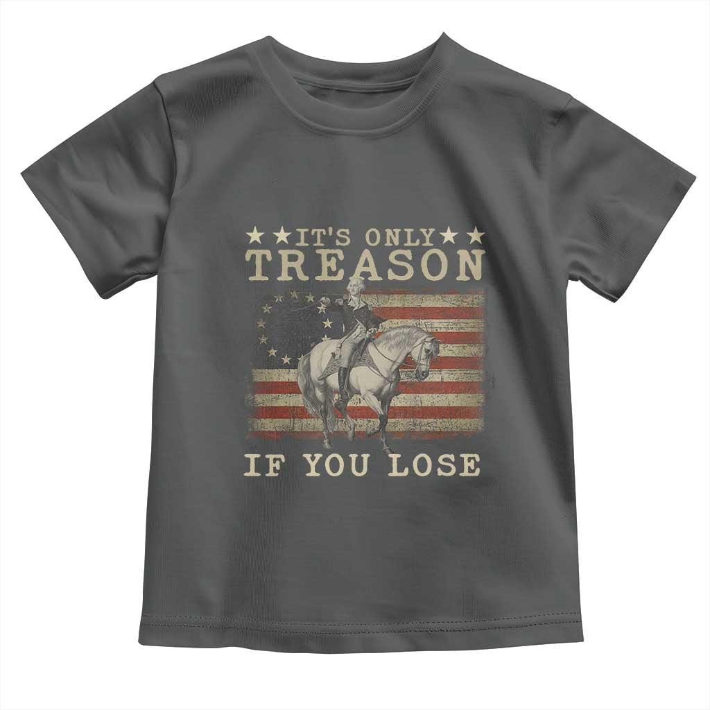 George Washington It's Only Treason If You Lose 4th Of July Toddler T Shirt Vintage Retro - Wonder Print Shop