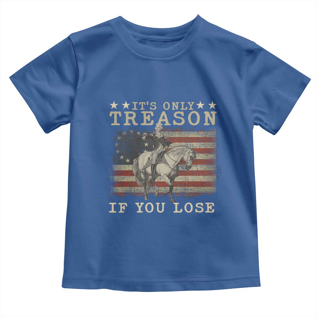 George Washington It's Only Treason If You Lose 4th Of July Toddler T Shirt Vintage Retro - Wonder Print Shop