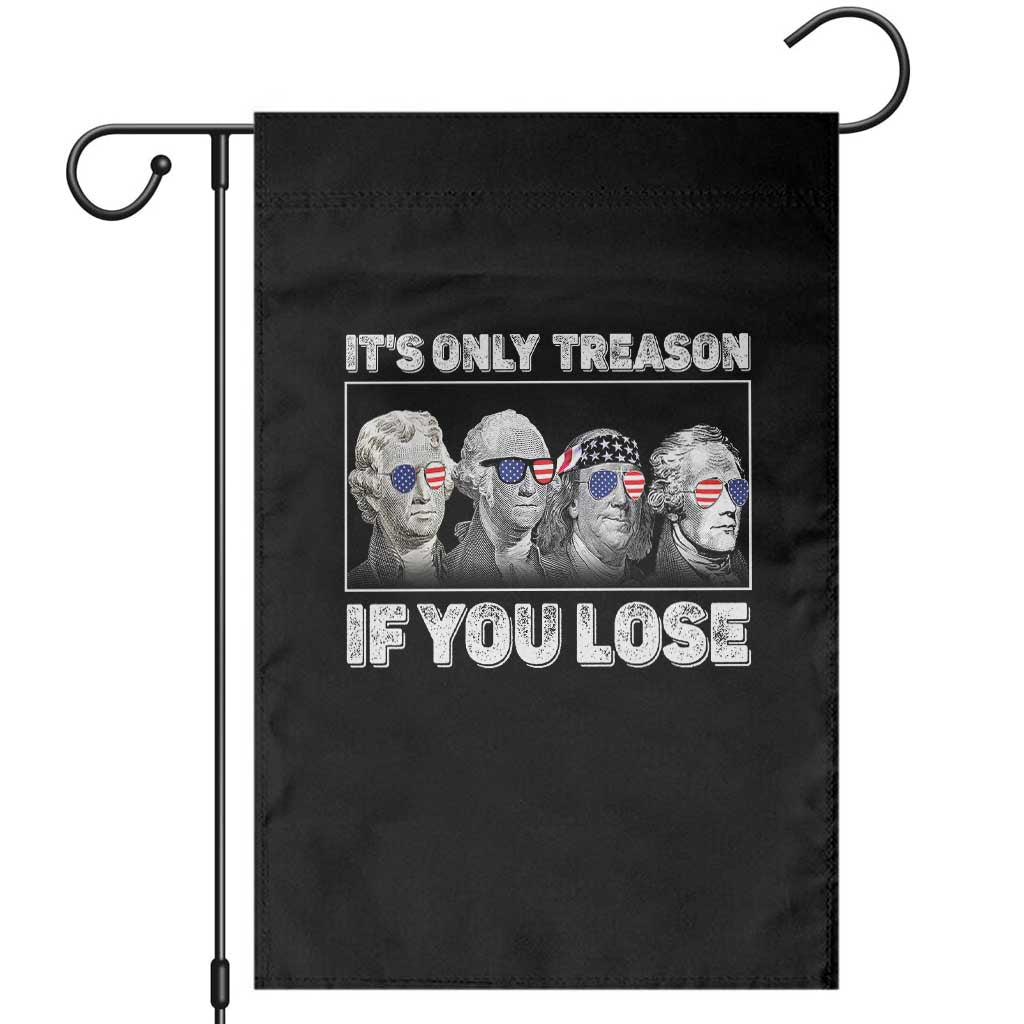 It's Only Treason If You Lose Garden Flag Founding Fathers 4th Of July - Wonder Print Shop