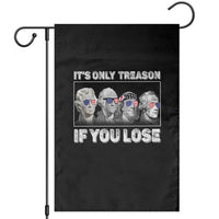 It's Only Treason If You Lose Garden Flag Founding Fathers 4th Of July - Wonder Print Shop